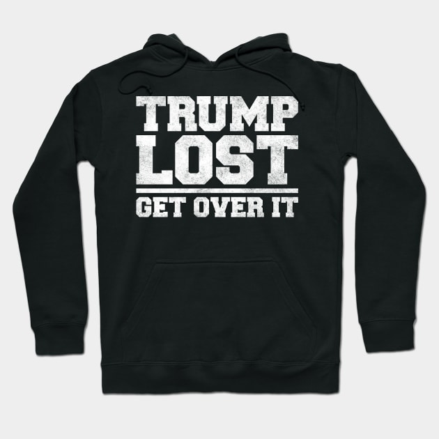 Trump Lost, Get Over It Hoodie by tommartinart